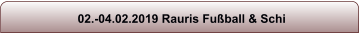 02.-04.02.2019 Rauris Fußball & Schi