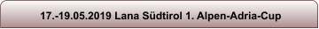 17.-19.05.2019 Lana Südtirol 1. Alpen-Adria-Cup